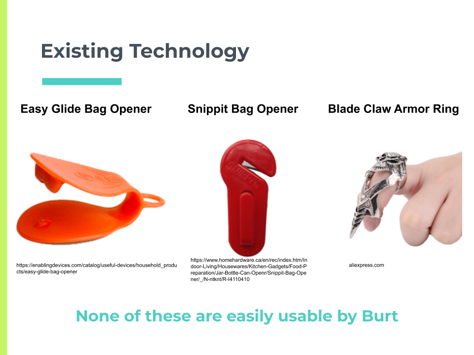 Existing technology. Easy glide bag opener. Snippit bag opener. Blade claw armor ring. None of these are easily usable by Burt.